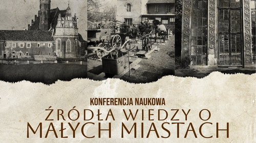 Konferencja naukowa "Żródła wiedzy o małych miastach"